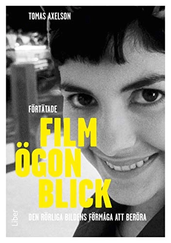 Förtätade filmögonblick : den rörliga bildens förmåga att beröra; Tomas Axelson; 2014