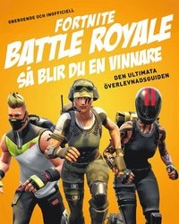 Fortnite battle royal : så blir du en vinnare : den ultimata överlevnadsguiden : oberoende och inofficiell; Kevin Pettman; 2018