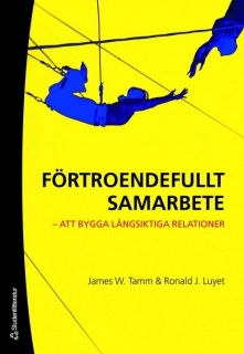 Förtroendefullt samarbete : att bygga långsiktiga relationer; James W. Tamm; 2006