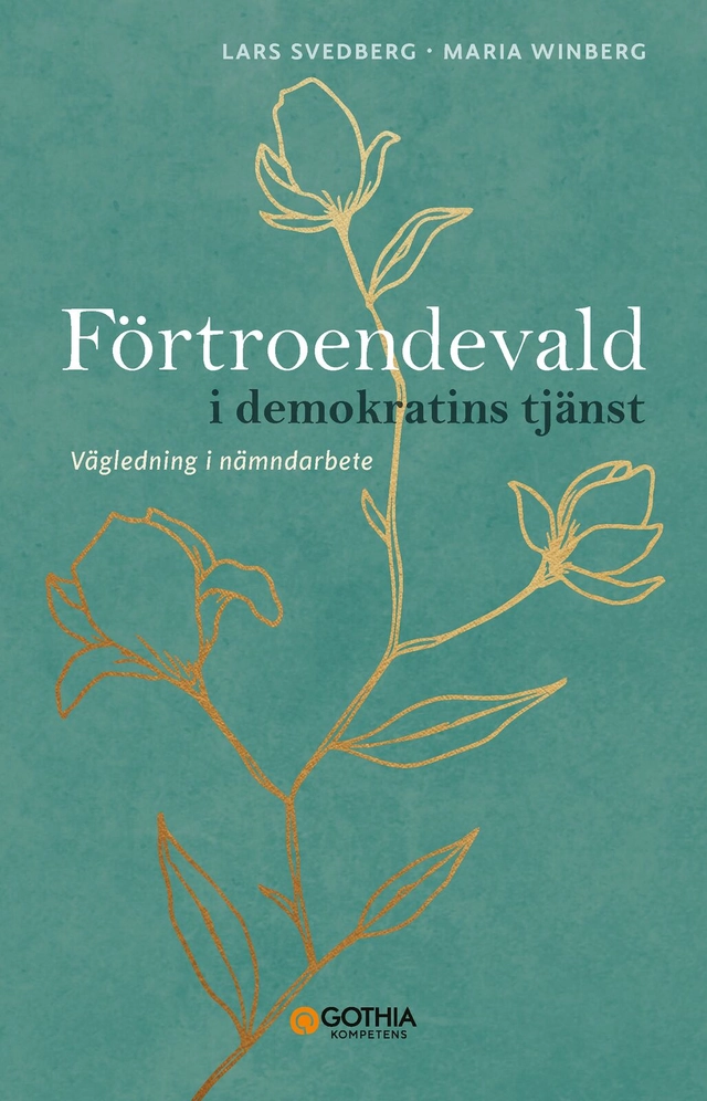 Förtroendevald i demokratins tjänst : vägledning i nämndarbete; Lars Svedberg, Maria Winberg; 2025