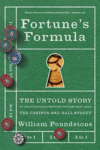 Fortune's formula : the untold story of the scientific betting system that beat the casinos and Wall Street; William Poundstone; 2005