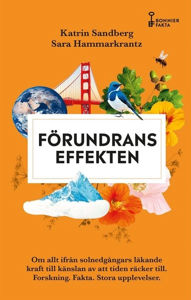 Förundranseffekten : om allt ifrån solnedgångars läkande kraft till känslan av att tiden räcker till - forskning, fakta och stora upplevelser; Katrin Sandberg, Sara Hammarkrantz; 2021