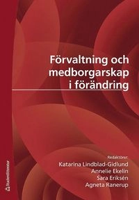Förvaltning och medborgarskap i förändring : etablerad praxis och kritiska perspektiv; Henrik Artman, Viveca Asproth, Iréne Bernhard, Roger Blomgren, Erik Borglund, Annelie Ekelin, Anne Engström, Sara Eriksén, Per Flensburg, Katarina Giritli Nygren, Kerstin Grundén, Karin Hedström, Stefan Holmlid, Fredrik Karlsson, Katarina Lindblad-Gidlund, Karl Löfgren, Ulrica Löfstedt, Agneta Ranerup, Esmail Salehi-Sangari, Göran Samuelsson, Johanna Sefyrin; 2010