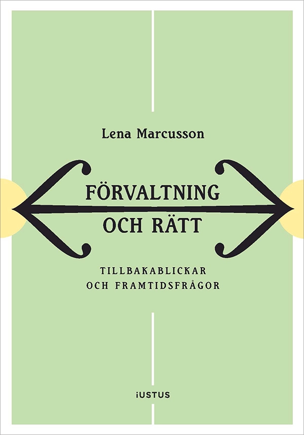 Förvaltning och rätt : tillbakablickar och framtidsfrågor; Lena Marcusson; 2026