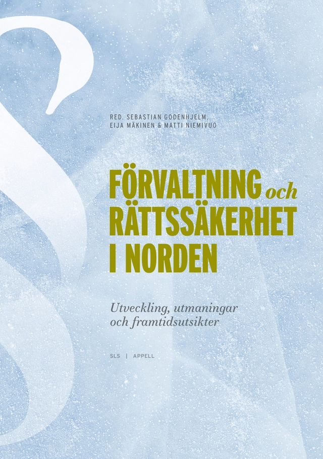 Förvaltning och rättssäkerhet i Norden : utveckling, utmaningar och framtidsutsikter; Sebastian Godenhjelm, Eija Mäkinen, Matti Niemivuo; 2022