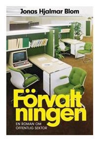 Förvaltningen; Jonas Hjalmar Blom; 2018