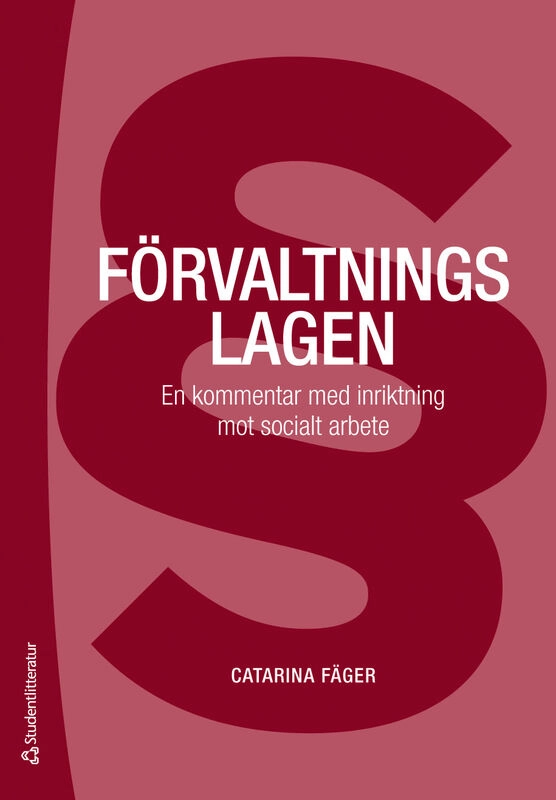 Förvaltningslagen : en kommentar med inriktning mot socialt arbete; Catarina Fäger; 2025