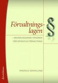 Förvaltningslagen : grundläggande handbok för offentlig förvaltning; Magnus Granlund; 2009