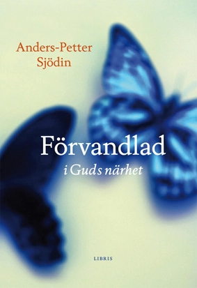 Förvandlad i Guds närhet; Anders-Petter Sjödin; 2010