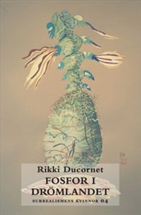 Fosfor i drömlandet; Rikki Ducornet; 2010