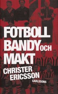Fotboll, bandy och makt : idrott i bruksamhället; Christer Ericsson; 2004