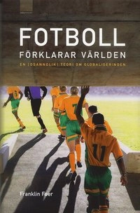 Fotboll förklarar världen : en (osannolik) teori om globaliseringen; Franklin Foer; 2006