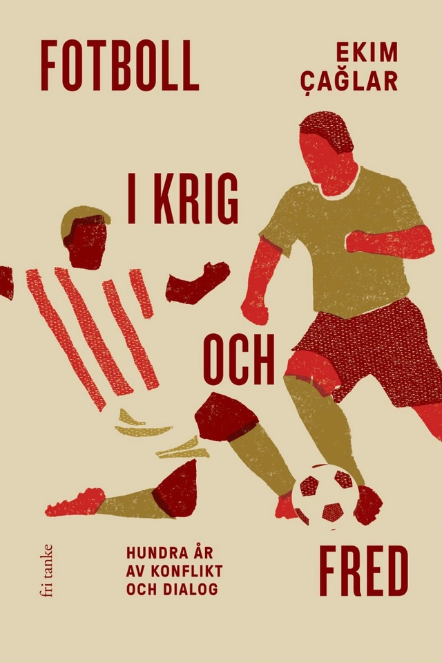 Fotboll i krig och fred : hundra år av konflikt och dialog; Ekim Çaglar; 2020