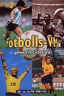 Fotbolls-VM genom tiderna : [allt om alla VM 1930-1998]; Åke Persson, Måns Gahrton, Jack Guez, Steve Powell, Monica Sundberg; 1998