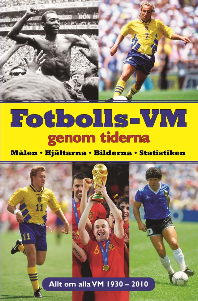 Fotbolls-VM genom tiderna : målen, hjältarna, bilderna, statistiken : allt om alla VM 1930-2010; Måns Gahrton, Andreas Nyberg, Åke Persson; 2010
