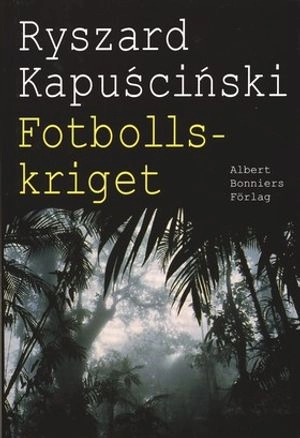 Fotbollskriget; Ryszard Kapuscinski; 1998