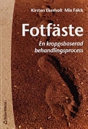 Fotfäste : en kroppsbaserad behandlingsprocess; Kirsten Ekerholt; 2000