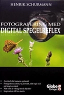 Fotografering med digital spegelreflex; Henrik Schurmann; 2006