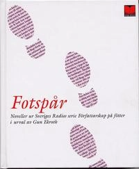 Fotspår : noveller ur Sveriges radio P1:s serie Författarskap på fötter; Gun Ekroth; 2003