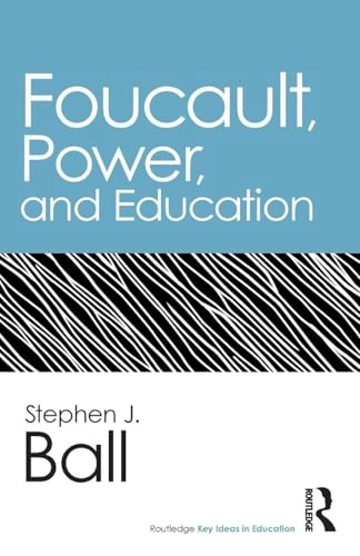 Foucault, power, and education; Stephen J. Ball; 2012