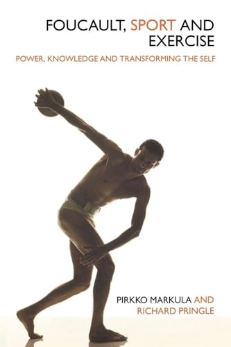 Foucault, sport and exercise : power, knowledge and transforming the self; Pirkko Markula; 2006