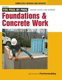 Foundations & Concrete Work; Editors of Fine Homebuilding; 2012