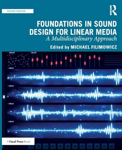 Foundations in sound design for linear media : a multidisciplinary approach; Michael Filimowicz; 2020