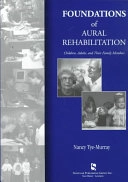 Foundations of aural rehabilitation : children, adults, and their family members; Nancy Tye-Murray; 1998