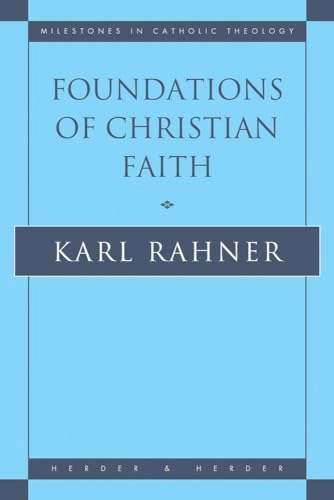 Foundations of Christian Faith : an introduction to the idea of Christianity; Karl Rahner; 1994