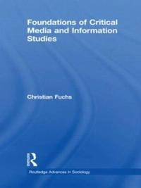 Foundations of critical media and information studies; Christian Fuchs; 2011