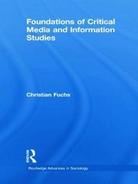 Foundations of critical media and information studies; Christian Fuchs; 2011