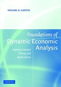 Foundations of dynamic economic analysis : optimal control theory and applications; Michael Ralph. Caputo; 2005