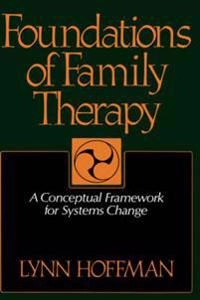 Foundations of family therapy : a conceptual framework for systems change; Lynn Hoffman; 1981