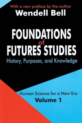 Foundations of futures studies : human science for a new era; Wendell Bell; 2003