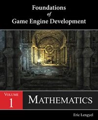 Foundations of game engine development; Eric Lengyel; 2016