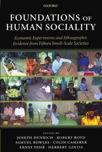 Foundations of human sociality : economic experiments and ethnographic evidence from fifteen small-scale societies; Joseph Henrich, Robert Boyd, Samuel Bowles, Colin Camerer, Ernst Fehr; 2004