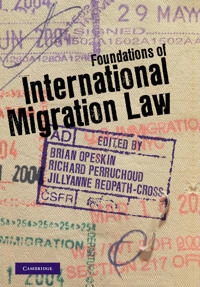 Foundations of international migration law; Brian Opeskin, Richard Perruchoud, Jillyanne Redpath-Cross; 2012