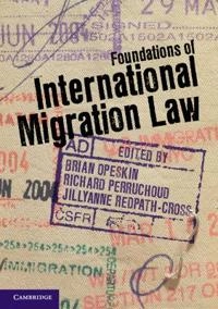 Foundations of international migration law; Brian Opeskin, Richard Perruchoud, Jillyanne Redpath-Cross; 2012
