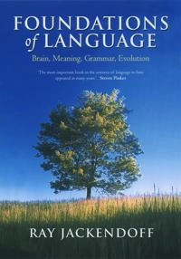 Foundations of language : brain, meaning, grammar, evolution; Ray Jackendoff; 2002