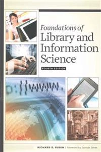 Foundations of library and information science; Richard E. Rubin; 2016