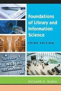 Foundations of library and information science; Richard E. Rubin; 2010