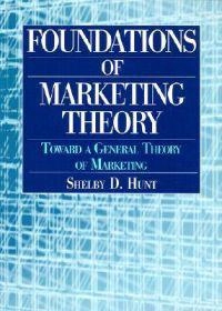 Foundations of marketing theory : toward a general theory of marketing; Shelby D. Hunt; 2002