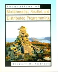 Foundations of multithreaded, parallel, and distributed programming; Gregory R. Andrews; 2000