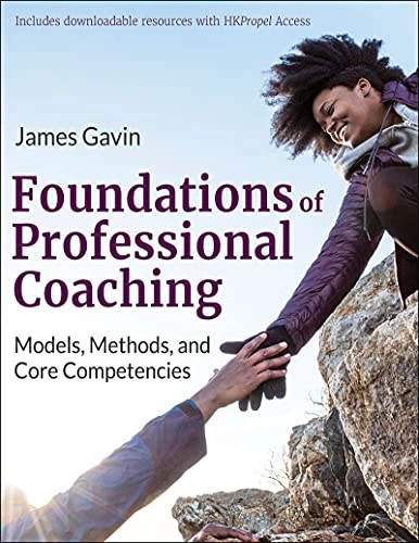 Foundations of professional coaching : models, methods, and core competencies; James Gavin; 2022