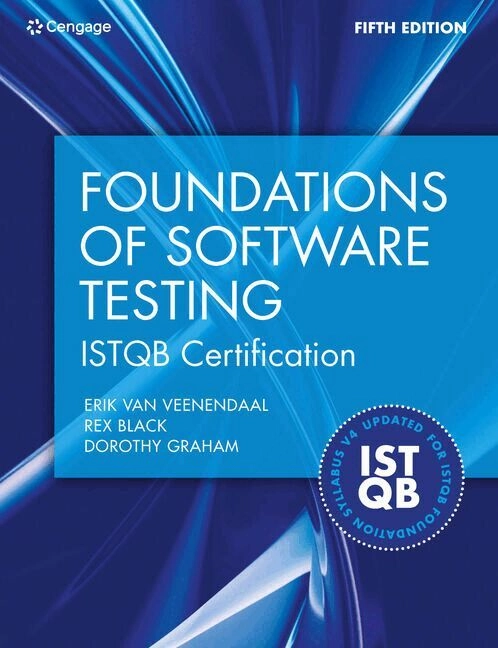 Foundations of software testing : ISTQB certification; Erik van Veenendaal, Rex Black, Dorothy Graham; 2025