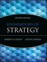 Foundations of Strategy; Robert M. Grant, Judith J. Jordan; 2015