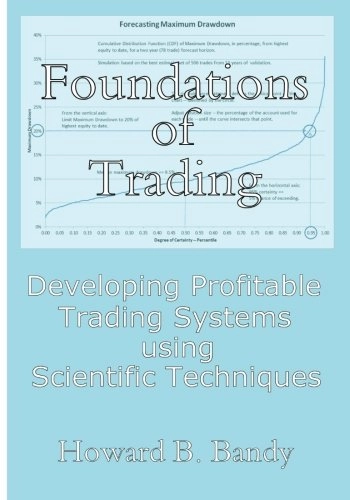 Foundations of Trading: Developing Profitable Trading Systems Using Scientific Techniques; Howard B. Bandy