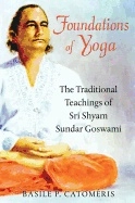 Foundations of yoga - the traditional teachings of sri shyam sundar goswami; Basile P. Catomeris; 2013