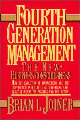 Fourth generation management : the new business consciousness; Brian L. Joiner, Sue Reynard, Yukihiro Ando; 1993