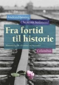 Fra fortid til historie : historiefagets identitet og metoder; Anders Hassing; 2016